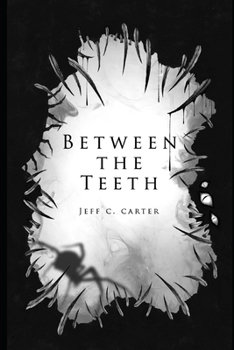 Paperback Between the Teeth: A collection by Jeff C. Carter Book