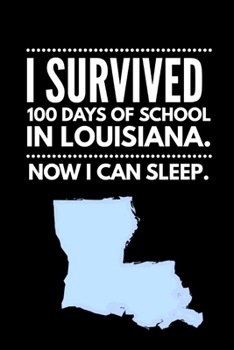 Paperback Funny I Survived 100 Days of School in Louisiana. Now I Can Sleep Wide Ruled Line Paper Book