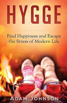 Paperback Hygge: Find Happiness and Escape the Stress of Modern Life Book