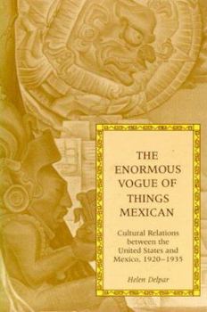 Hardcover The Enormous Vogue of Things Mexican: Cultural Relations Between the United States and Mexico, 1920-1935 Book