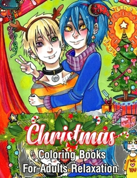 Paperback Christmas Coloring Books For Adults Relaxation: An Adult Coloring Book with Cheerful Santas, Silly Reindeer, Adorable Elves, Loving Animals, Happy Kid Book