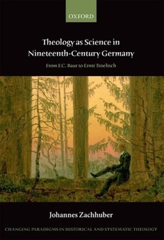 Hardcover Theology as Science in Nineteenth-Century Germany: From F.C. Baur to Ernst Troeltsch Book