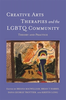 Paperback Creative Arts Therapies and the LGBTQ Community: Theory and Practice Book