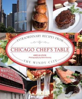 Hardcover Chicago Chef's Table: Extraordinary Recipes from the Windy City Book
