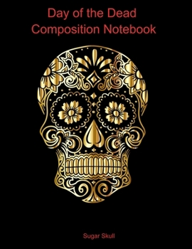 Paperback Day of the Dead Composition Notebook: Celebrate Dia De Los Muertos Everday with this 120 page Composition Notebook Book