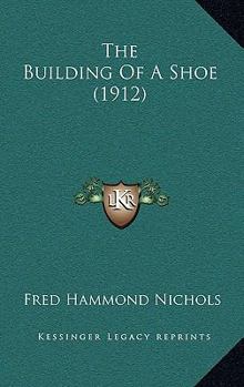 Paperback The Building Of A Shoe (1912) Book