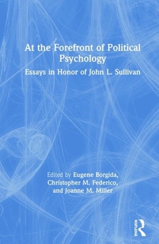 At the Forefront of Political Psychology: Essays in Honor of John L. Sullivan