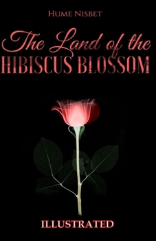 The Land of the Hibiscus Blossom Illustrated