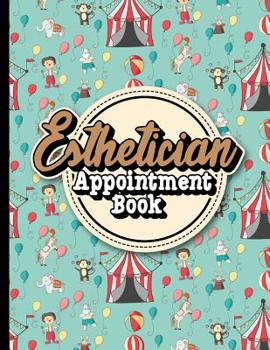 Paperback Esthetician Appointment Book: 7 Columns Appointment Diary, Appointment Scheduler Book, Daily Appointments, Cute Circus Cover Book