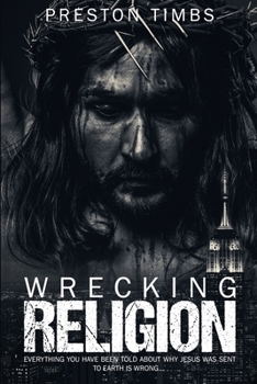 Paperback Wrecking Religion: Everything you know about why Jesus was sent to earth is wrong... Book
