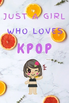 Paperback Just A Girl Who Loves KPOP: Kpop Happy Gift / Kpop Journal Music Korea Love Kpop Book / Notebook / Diary / Unique Greeting & Birthday Card Alterna Book