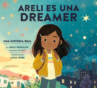 Hardcover Areli Es Una Dreamer (Areli Is a Dreamer Spanish Edition): Una Historia Real Por Areli Morales, Beneficiaria de Daca Book