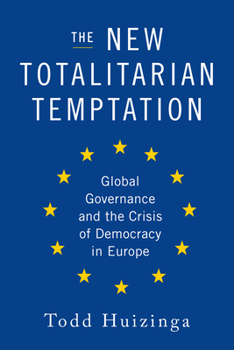 Hardcover The New Totalitarian Temptation: Global Governance and the Crisis of Democracy in Europe Book