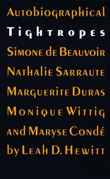 Autobiographical Tightropes: Simone De Beauvoir, Nathalie Surraute, Marguerite Duras, Monique Wittig, and Maryse Conde