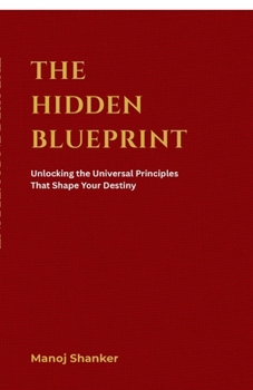 Paperback The Hidden Blueprint: Unlocking the Universal Principles That Shape Your Destiny Book