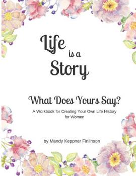 Paperback Life is a Story - What Does Yours Say?: A Life History Workbook Book