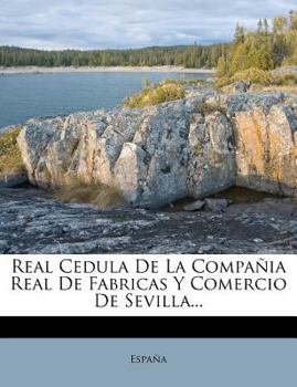 Paperback Real Cedula De La Compa?ia Real De Fabricas Y Comercio De Sevilla... [Spanish] Book