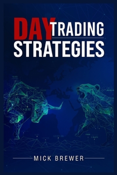 Paperback Day Trading Strategies: A Comprehensive Beginner's Guide for Basic and Advanced Traders for Achieving Excellent Results and Becoming Successful with a Book