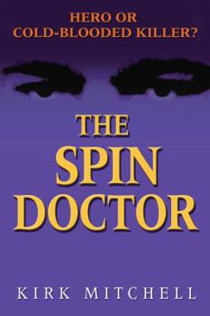 Hardcover The Spin Doctor: Hero or Cold-Blooded Killer? Book
