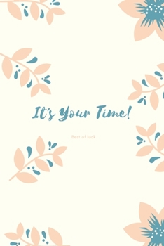 It's Your Time!: Inspirational Floral Notebook With Quote For Women And Girls Journal Notebook