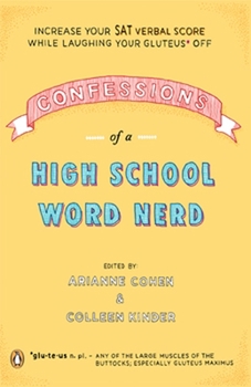 Paperback Confessions of a High School Word Nerd: Increase Your SAT Verbal Score While Laughing Your Gluteus Off Book