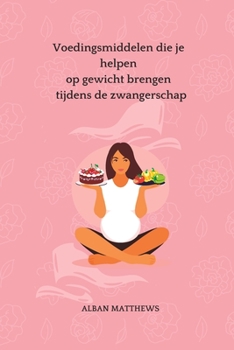 Paperback Voedingsmiddelen die je helpen op gewicht brengen tijdens de zwangerschap [Dutch] Book