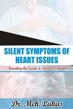 Paperback Silent Symptoms of Heart Issues: Unveiling the Secrets & Noiseless Threat Book