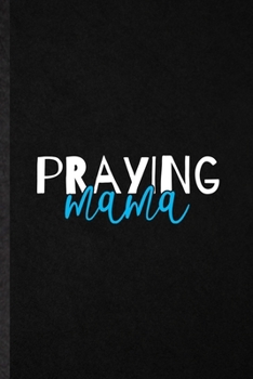 Paperback Praying Mama: Funny Sunday Church Jesus Lined Notebook/ Blank Journal For Christian Faith Prayer, Inspirational Saying Unique Specia Book
