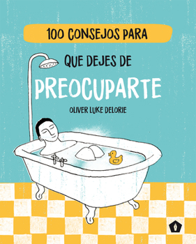 Hardcover 100 Consejos Para Que Dejes de Preocuparte [Spanish] Book