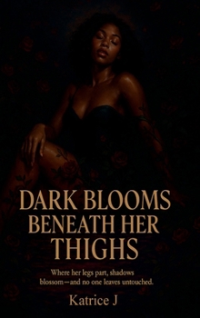 Dark Blooms Beneath Her Thighs: Where her legs part, shadows blossom—and no one leaves untouched