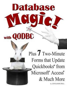 Paperback Database Magic! with Qodbc: Plus 7 Two-Minute Forms That Update QuickBooks from Microsoft Access & Much More Book