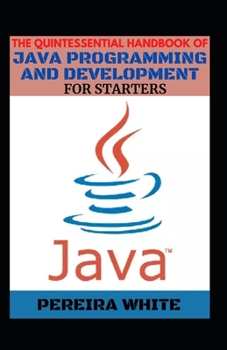 Paperback The Quintessential Handbook Of Java Programming And Development For Starters [Large Print] Book