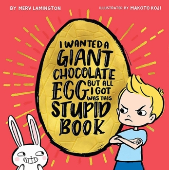 Paperback I Wanted a Giant Chocolate Egg But All I Got Was This Stupid Book