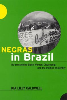 Paperback Negras in Brazil: Re-Envisioning Black Women, Citizenship, and the Politics of Identity Book