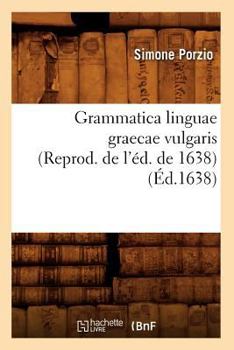 Paperback Grammatica Linguae Graecae Vulgaris (Reprod. de l'Éd. de 1638) (Éd.1638) [French] Book