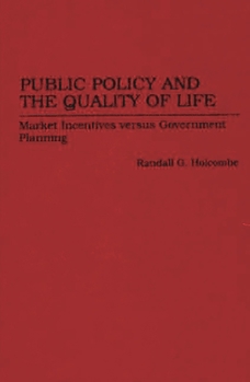 Hardcover Public Policy and the Quality of Life: Market Incentives Versus Government Planning Book