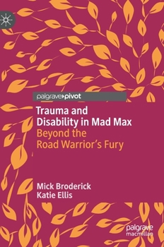 Hardcover Trauma and Disability in Mad Max: Beyond the Road Warrior's Fury Book