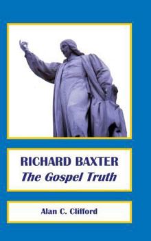 Hardcover Richard Baxter: The Gospel Truth Book