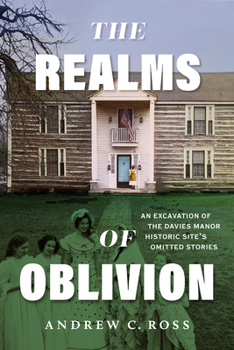 Paperback The Realms of Oblivion: An Excavation of the Davies Manor Historic Site's Omitted Stories Book