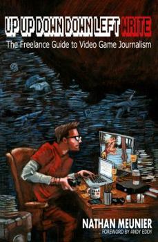 Paperback Up Up Down Down Left WRITE: The Freelance Guide to Video Game Journalism Book