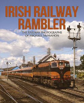 Paperback Irish Railway Rambler: The Railway Photographs of Michael McMahon Book