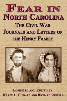 Fear in North Carolina: The Civil War Journals and Letters of the Henry Family