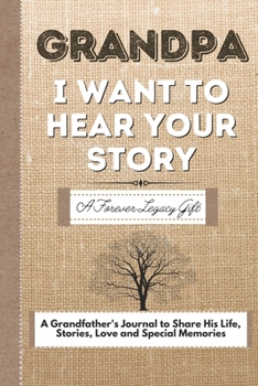 Paperback Grandpa, I Want To Hear Your Story: A Grandfathers Journal To Share His Life, Stories, Love And Special Memories Book