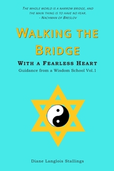 Paperback Walking The Bridge: With a Fearless Heart Guidance from a Wisdom School Vol. 1 Book