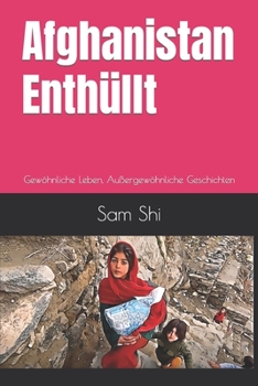 Paperback Afghanistan Enthüllt: Gewöhnliche Leben, Außergewöhnliche Geschichten [German] Book