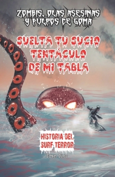 Paperback Suelta tu sucio tentáculo de mi tabla: Historia del surf-terror [Spanish] Book