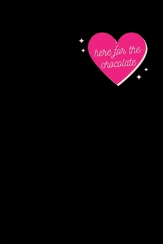 Here for the Chocolate : Lined Notebook Journal - for Valentine's Day Celebration Couples Partners Lovers - Novelty Themed Gifts - Laughing Gag Joke Hilarious Humor