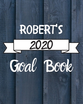 Robert's 2020 Goal Book: 2020 New Year Planner Goal Journal Gift for Robert  / Notebook / Diary / Unique Greeting Card Alternative