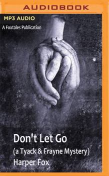 Don't Let Go - Book #3 of the Tyack & Frayne