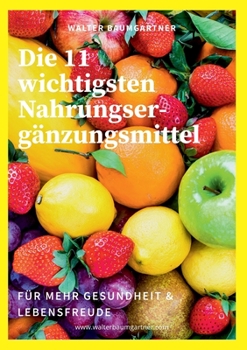 Paperback Die 11 wichtigsten Nahrungsergänzungsmittel: für mehr Gesundheit & Lebensfreude [German] Book